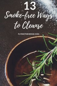 13 Smoke-Free Ways to Cleanse Your Space and Objects