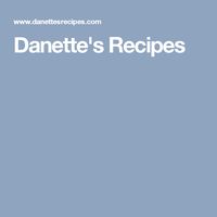 Danette's Recipes