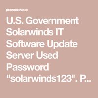 U.S. Government Solarwinds IT Software Update Server Used Password "solarwinds123". Poor Security Auditing By U.S. | Brauntek Proactive Computing Solutions