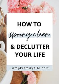 11 Ways to Spring Clean and Declutter Your Life - Simply Emily Elle