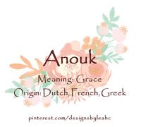 Baby Girl Name: Anouk. Meaning: Grace. Origin: Dutch, French, Greek.