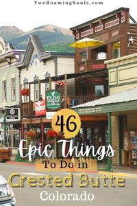 46 Best Things To Do In Crested Butte, CO (Year-Round) - tworoamingsouls