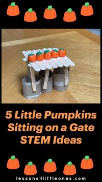 Difficulty: Easy     5 Little Pumpkins Sitting on a Game STEM Supplies:  • small pumpkin candies  • building materials such as wooden clip clothespins, craft sticks, toilet paper rolls, blocks, or any materials you have on hand  • Optional: fan with various speeds  A fun STEM activity to go with the popular 5 Little Pumpkins Sitting on a Gate poem/song. Find more engaging, hands-on pumpkin-themed science and STEM at lessons4littleones.com.