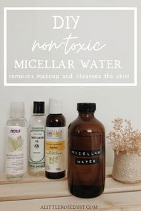 DIY Non-toxic Micellar Water - A little Rose Dust