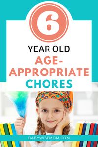 6 Year Old Age-Appropriate Chores. These won’t be things your six year old knows how to do by virtue of turning six; you will teach the tasks slowly over the year. Chores Your Six Year Old Can Do. A list of chore ideas that your child can learn to do when your child is 6 years old.