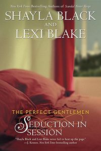 Seduction In Session (The Perfect Gentlemen Book 2) by Shayla Black and Lexi Blake