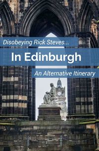 Dare to disobey Rick Steves in Edinburgh and you can craft an alternative itinerary full of nature hikes, modern culture and even magic.