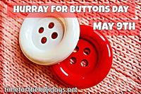 May 9th Holidays, Hurray for Buttons Day