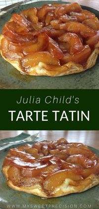 Julia Child's original tarte tatin recipe! The perfect fall apple recipe. Enjoy wonderfully caramelized apples with a flaky crust on the bottom. #juliachild #tartetatin #apples #mysweetprecision