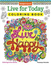 Live for Today Coloring Book by Thaneeya McArdle, featuring 32 whimsical illustrations of positive, uplifting phrases to fill with color!