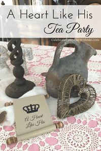 "A Heart Like His" Tea Party - Celebrate Every Day With Me