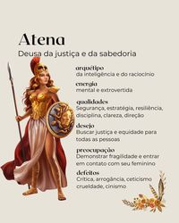 Você se posiciona como eterna aprendiz? Atena te encoraja a assumir seu papel de autoridade na área da vida que você domina. Tá pronta? Quem assume o arquétipo de Atena, se posiciona bem em qualquer situação. Em outras palavras são pessoas habilidosas, que sabem se organizar, tem uma mente racional e exercem o domínio sobre a lógica. A sua força esta na mente. Em princípio todas as sua batalhas, são vencidas primeiro no seu mundo interno. Atena encoraja as mulheres a confiarem em sua própr...