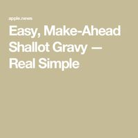 Easy, Make-Ahead Shallot Gravy — Real Simple