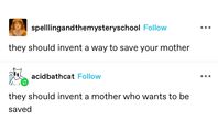 tumblr post “they should invent a way to save your mother / they should invent a mother who wants to be saved”