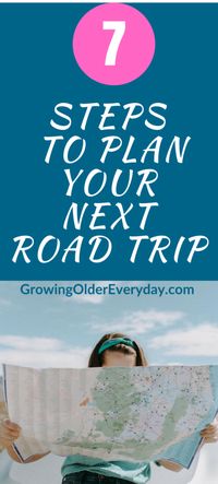 7 Steps to Plan Your Next Road Trip - Growing Older Everyday