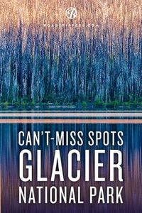 Can't miss spots in Glacier National Park!