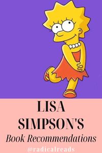 Check out a list of iconic 8-year-old Lisa Simpson's book recommendations. For more great reads, visit the Radical Reads book blog.