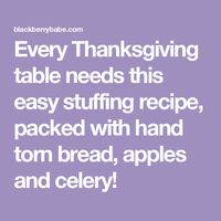 Every Thanksgiving table needs this easy stuffing recipe, packed with hand torn bread, apples and celery!