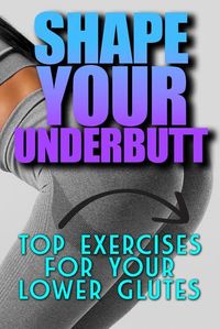 Find the best lower glute exercises to build muscle and reduce underbutt fat. Perfect for women seeking rounder glutes, at home or the gym.