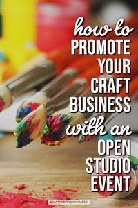 How to promote your craft or art business with an open studio event. Marketing tips for artists and creative entrepreneurs who want to publicize your business and sell handmade items by opening your artist studio or craft workshop to the public. #artiststudio #creativeentrepreneur #artbusiness #craftprofessional