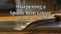 Sharpening a Spoon-bent Gouge - Beginner Lesson #4