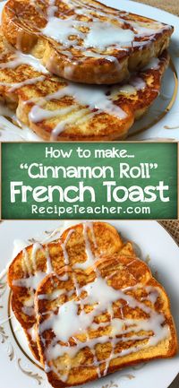 Unbelievable recipe for Cinnamon Roll French Toast. Easy recipe with a delicious, sweet icing. You will love it!