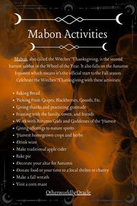 Mabon is the Witches Thanksgiving, aka the Autumn Equinox. Here's a few activities of things to do with the family, friends, or coven.