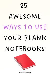 Some of these ideas may seem obvious to you, but there’s a good chance that at least a few will surprise you. Check out some ways to fill a notebook| what to write in a notebook| How to fill an empty notebook|Things to do with a blank notebook| Productive things to do with a blank notebook|