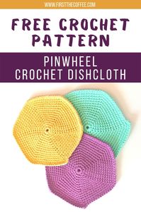 Pinwheel Crochet Dishcloth | Free Crochet Pattern - FirstTheCoffee