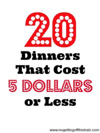 Looking for cheap dinners to stretch your budget? Here is a list of 20 dinners that cost 5 dollars or less! www.nogettingoffthistrain.com