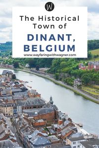 The historical town of Dinant, Belgium is home to: the saxophone, one of the first battles of WWI, one of the worst massacres of WWI, and the original Leffe brewery!