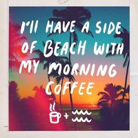 I'll have a side of beach with my morning coffee #quote #qotd #quoteoftheday