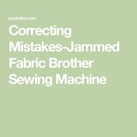 Correcting Mistakes-Jammed Fabric Brother Sewing Machine