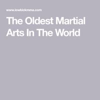 The Oldest Martial Arts In The World