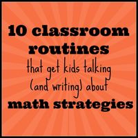 10 classroom routines that get kids talking (and writing) about math strategies ~ Free tips and ideas.