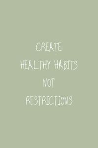 Create healthy habits not restrictions. holistic health | holistic nutrition | quote | healthy habits | whole food plant based | motivating | moodboard | visionboard