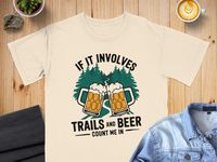 This funny beer hiking T-shirt is perfect for any hiking lover who enjoys a good brew. Featuring the phrase "If It Involves Trails and Beer Count Me In", this tee is great for outdoor adventures, nature trips, or just a casual day out. Makes a great gift for beer enthusiasts and hikers alike. Product Features: Fabrication: Medium fabric (6.1 oz/yd² (206.8 g/m. Garment-dyed fabric. 100% ring-spun cotton Fit: Relaxed fit Sizing: Unisex Sizing Label: Sewn-in twill label