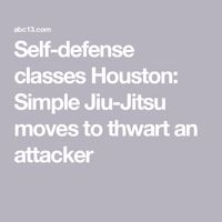 Self-defense classes Houston: Simple Jiu-Jitsu moves to thwart an attacker