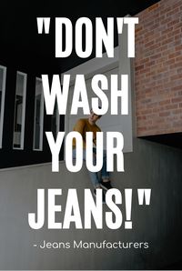 Manufacturers are saying you shouldn't be washing your jeans. Learn more about this by reading the article. We have also listed down some other techniques you can use instead to keep your jeans clean!