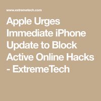 Apple Urges Immediate iPhone Update to Block Active Online Hacks - ExtremeTech