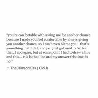 Yep....I forgive you, but this time I'm not coming back.....feel worse with each time this happens, in the end you want to be alone....