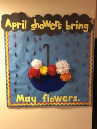 Spring bulletin board. April showers bring May flowers!