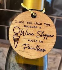 "Funny wine tag. Perfect for a birthday gift, or a just because. Comes with jute cord to hang and unfinished bead. Laser cut and engraved from 1/8\" Baltic birch"