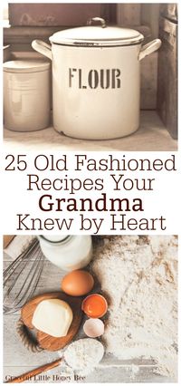 Check out this list of 25 Old Fashioned Recipe Your Grandma Knew by Heart and learn how to cook from scratch just like she did! Find the list on gracefullittlehoneybee.com #oldfashioned #recipes #grandma #homemade #cookfromscratch