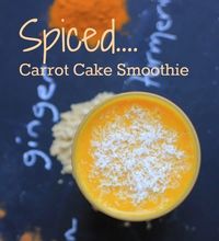 Have Your Cake & Drink it Too! Spiced Carrot Cake Smoothie