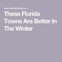 These Florida Towns Are Better In The Winter