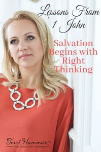 Lessons from 1 John: Salvation Begins with Right Thinking - Terri Hamman