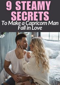 9 Steamy Secrets To Make A Capricorn Man Fall In Love With You - Are you in love with a Capricorn man and want to manifest your specific person to fall in love you. Capricorn facts like these can help make it happen. Read on to discover the secrets that will help you make a Capricorn man fall head over heels for you, and stay with you forever. 1. Be Patient: A Capricorn man is not known for being impulsive or taking chances. He moves slow and he wants you to move at his pace too. Don