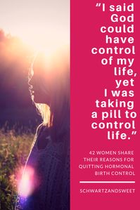 Why I Quit Hormonal Birth Control: 42 Women Share Their Reasons – Schwartz and Sweet