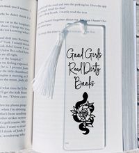 Each Bookmark Comes Wtih A colored Tassel That I Pick Out Myself By Random, Unless You Request A Specific Color. Keep In Mind I Might Not Have Your Specific Color in Stock.  Good Girls Read Dirty Books    Introducing our elegant and stylish clear acrylic bookmark! Measuring 2 inches wide and 6 inches long, this bookmark is the perfect accessory to accompany you on all your reading adventures. Crafted from high-quality, crystal-clear acrylic, this bookmark is not only durable, but also allows you